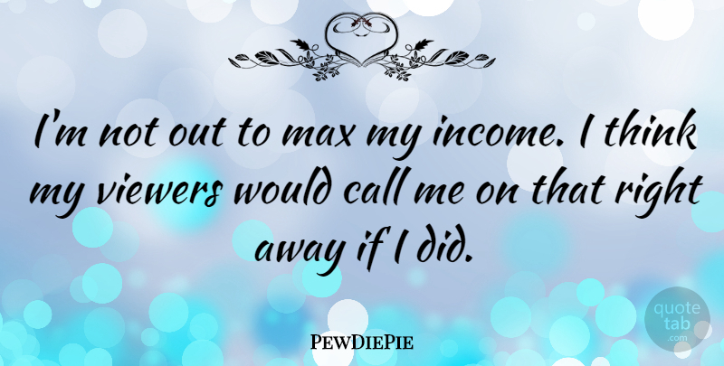 PewDiePie Quote About Viewers: Im Not Out To Max...