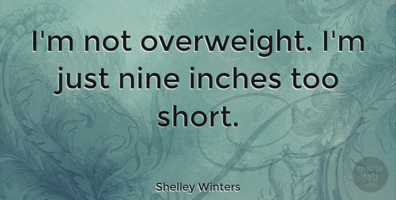 Shelley Winters Quote About Funny Inspirational, Humorous, Weight Loss: Im Not Overweight Im Just...