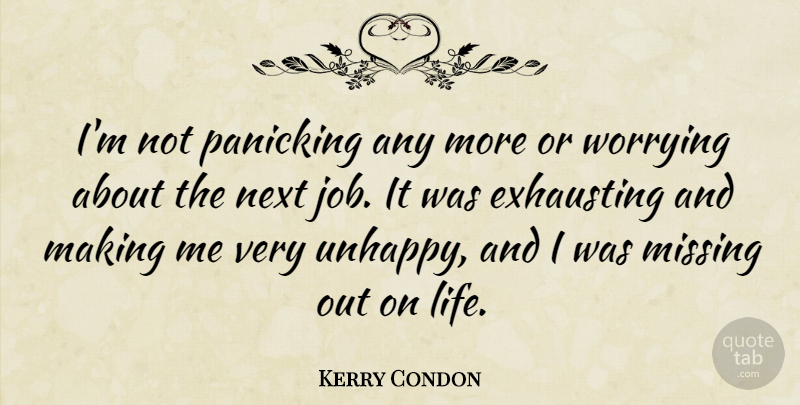Kerry Condon Quote About Exhausting, Life, Next, Worrying: Im Not Panicking Any More...