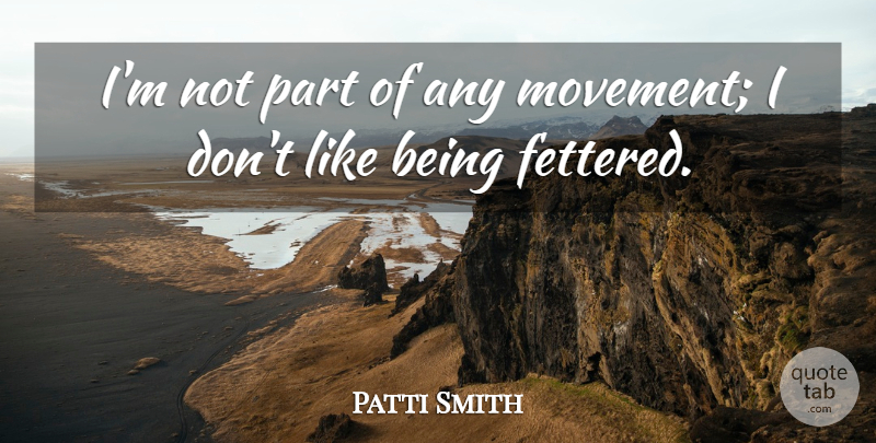 Patti Smith Quote About undefined: Im Not Part Of Any...