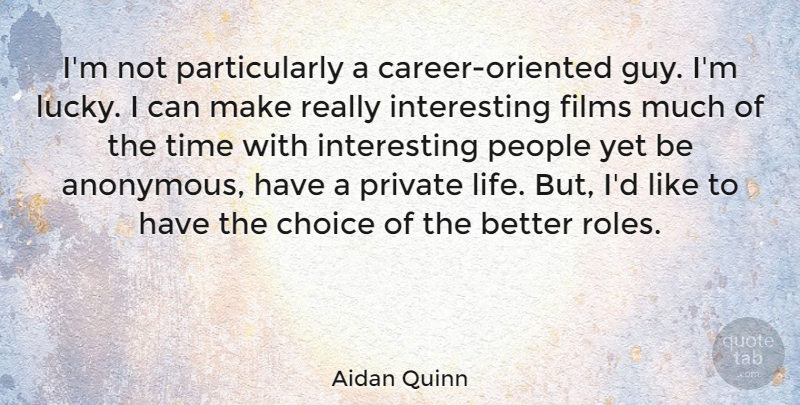 Aidan Quinn Quote About Careers, Interesting, People: Im Not Particularly A Career...