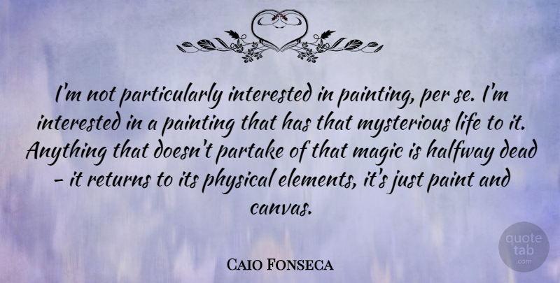 Caio Fonseca Quote About Magic, Elements, Return: Im Not Particularly Interested In...