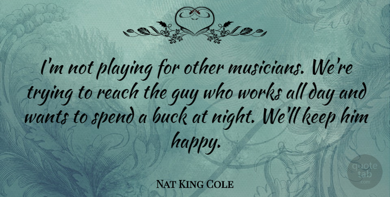 Nat King Cole Quote About Inspiring, Night, Guy: Im Not Playing For Other...