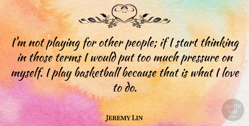 Jeremy Lin Quote About Inspirational, Basketball, Thinking: Im Not Playing For Other...