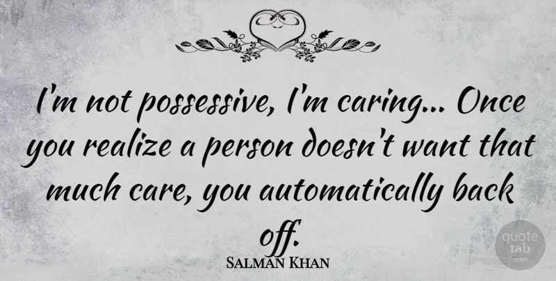 Salman Khan Quote About Caring, Want, Care: Im Not Possessive Im Caring...