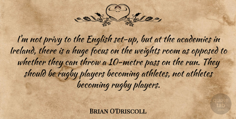 Brian O'Driscoll Quote About Athletes, Becoming, English, Huge, Opposed: Im Not Privy To The...
