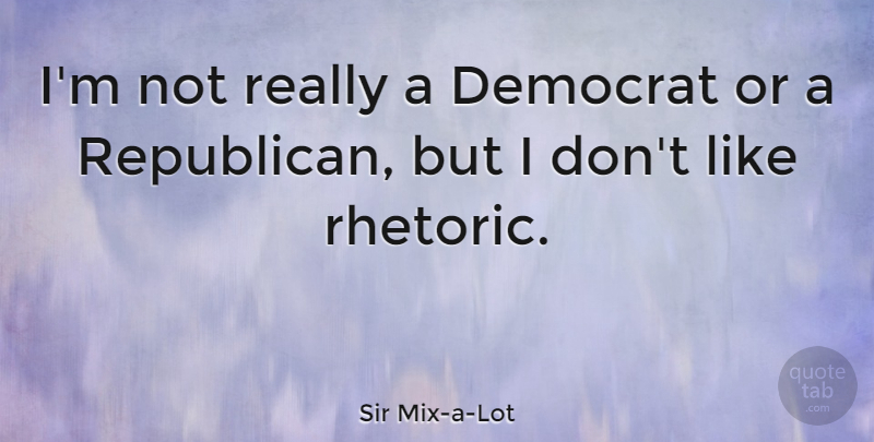 Sir Mix-a-Lot Quote About Democrat: Im Not Really A Democrat...