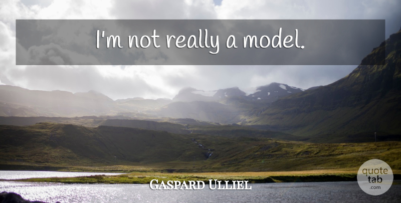 Gaspard Ulliel Quote About Models: Im Not Really A Model...