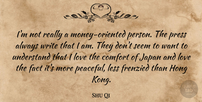 Shu Qi Quote About Fact, Japan, Less, Love, Press: Im Not Really A Money...