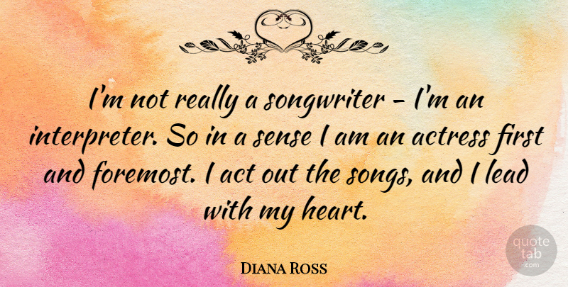 Diana Ross Quote About Song, Heart, Firsts: Im Not Really A Songwriter...