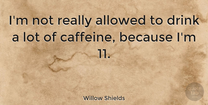 Willow Shields Quote About undefined: Im Not Really Allowed To...