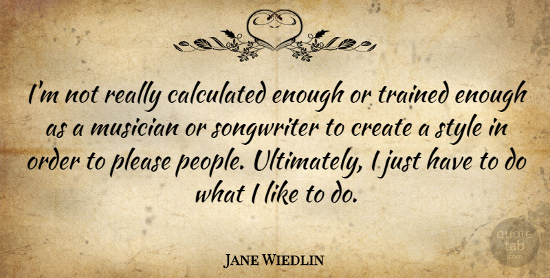Jane Wiedlin Quote About Calculated, Create, Musician, Order, Please: Im Not Really Calculated Enough...