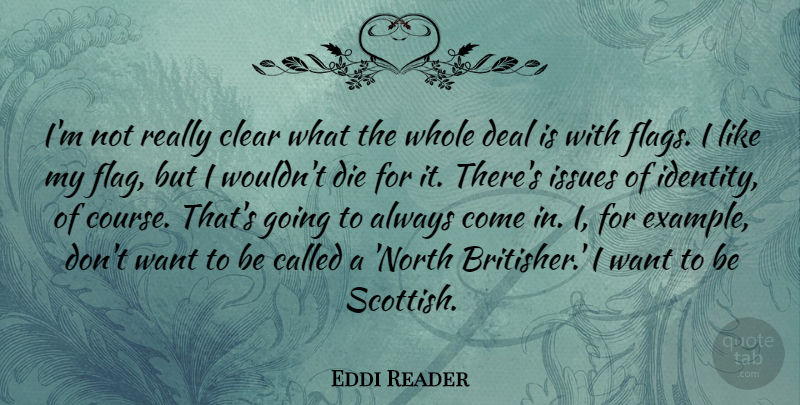 Eddi Reader Quote About Clear, Deal, Issues: Im Not Really Clear What...