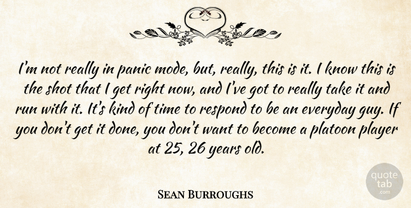 Sean Burroughs Quote About Everyday, Panic, Platoon, Player, Respond: Im Not Really In Panic...