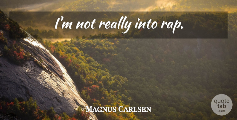 Magnus Carlsen Quote About Rap: Im Not Really Into Rap...