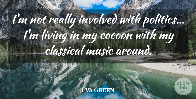 Eva Green Quote About Cocoons, Classical Music, Involved: Im Not Really Involved With...