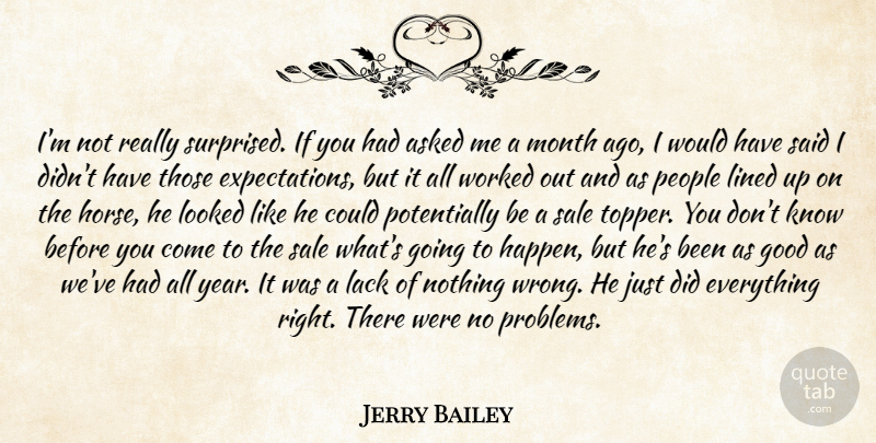 Jerry Bailey Quote About Asked, Good, Lack, Lined, Looked: Im Not Really Surprised If...