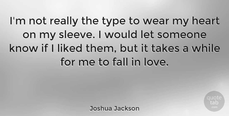 Joshua Jackson Quote About Falling In Love, Heart, Type: Im Not Really The Type...