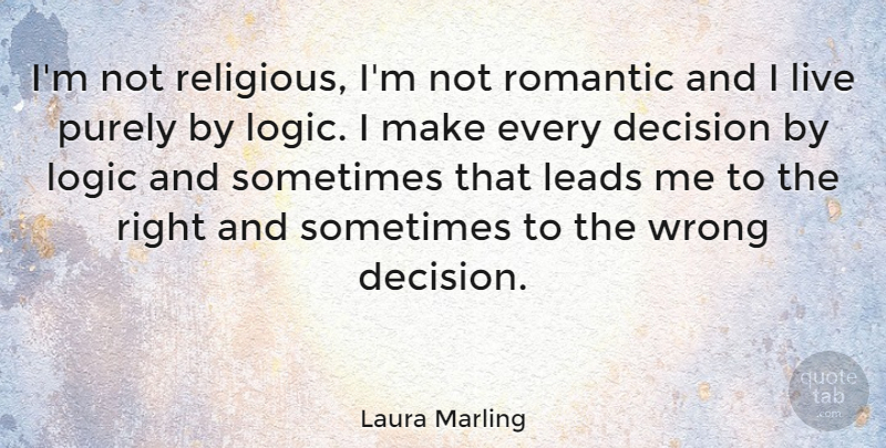 Laura Marling Quote About Religious, Decision, Logic: Im Not Religious Im Not...