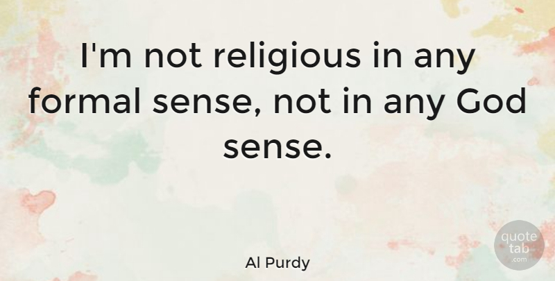 Al Purdy Quote About Religious, Formal: Im Not Religious In Any...