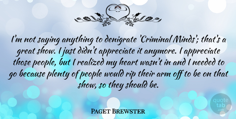 Paget Brewster Quote About Rip, Heart, Appreciate: Im Not Saying Anything To...