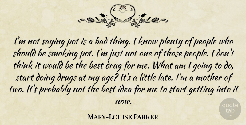 Mary-Louise Parker Quote About Mother, Weed, Marijuana: Im Not Saying Pot Is...
