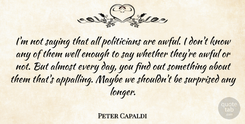 Peter Capaldi Quote About Awful, Maybe, Whether: Im Not Saying That All...