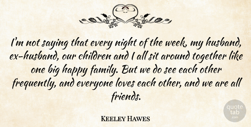 Keeley Hawes Quote About Children, Family, Loves, Night, Saying: Im Not Saying That Every...