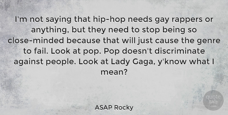 ASAP Rocky Quote About Against, Cause, Genre, Lady, Needs: Im Not Saying That Hip...