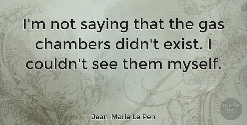 Jean-Marie Le Pen Quote About Gas, Chamber, Gas Chambers: Im Not Saying That The...