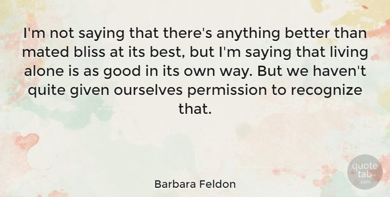 Barbara Feldon Quote About Way, Bliss, Given: Im Not Saying That Theres...