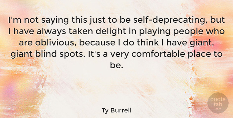 Ty Burrell Quote About Taken, Thinking, Self: Im Not Saying This Just...