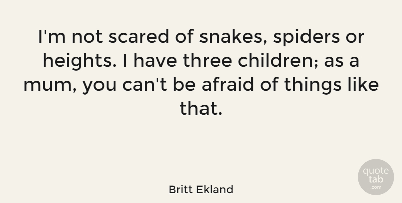 Britt Ekland Quote About Children, Snakes, Spiders: Im Not Scared Of Snakes...