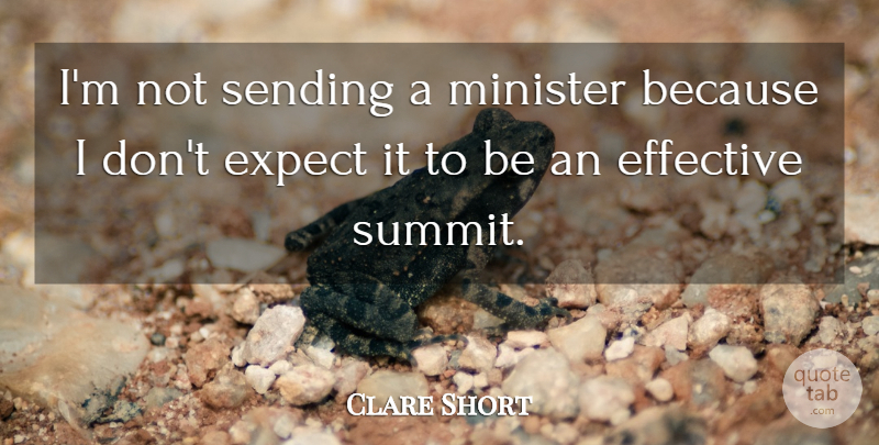 Clare Short Quote About Effective, Expect, Minister, Sending: Im Not Sending A Minister...