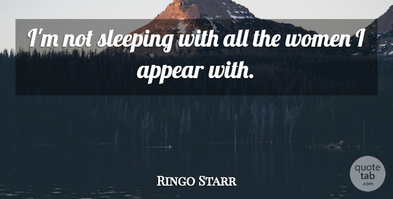 Ringo Starr Quote About Sleep, Not Sleeping: Im Not Sleeping With All...