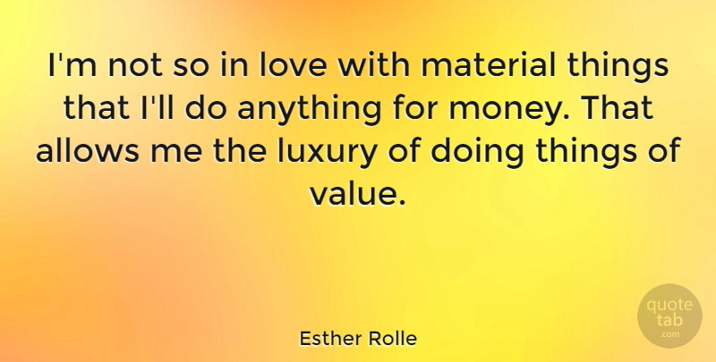 Esther Rolle Quote About Love, Luxury, Material, Money: Im Not So In Love...