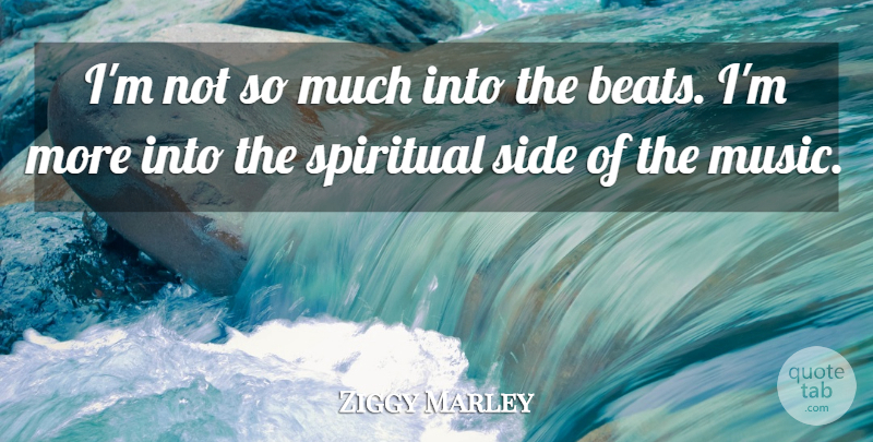 Ziggy Marley Quote About Spiritual, Sides, Beats: Im Not So Much Into...