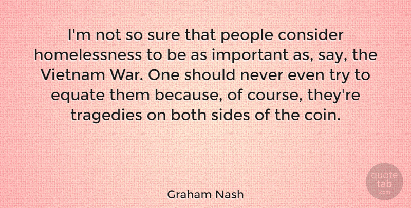 Graham Nash Quote About War, People, Tragedy: Im Not So Sure That...