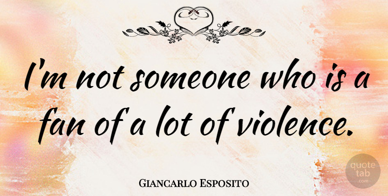 Giancarlo Esposito Quote About Fans, Violence: Im Not Someone Who Is...