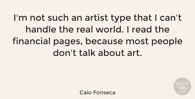 Caio Fonseca Quote About Art, Real, People: Im Not Such An Artist...