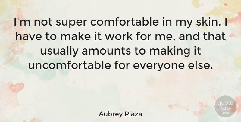 Aubrey Plaza Quote About Skins, Uncomfortable, Amount: Im Not Super Comfortable In...