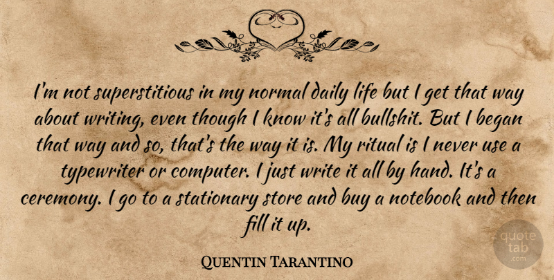 Quentin Tarantino Quote About Notebook, Writing, Typewriters: Im Not Superstitious In My...