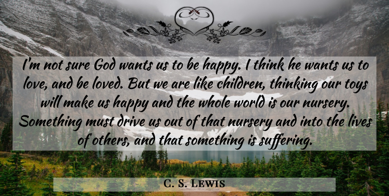 C. S. Lewis Quote About Children, Thinking, Suffering: Im Not Sure God Wants...