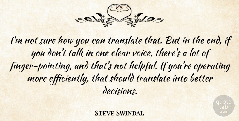 Steve Swindal Quote About Clear, Operating, Sure, Talk, Translate: Im Not Sure How You...