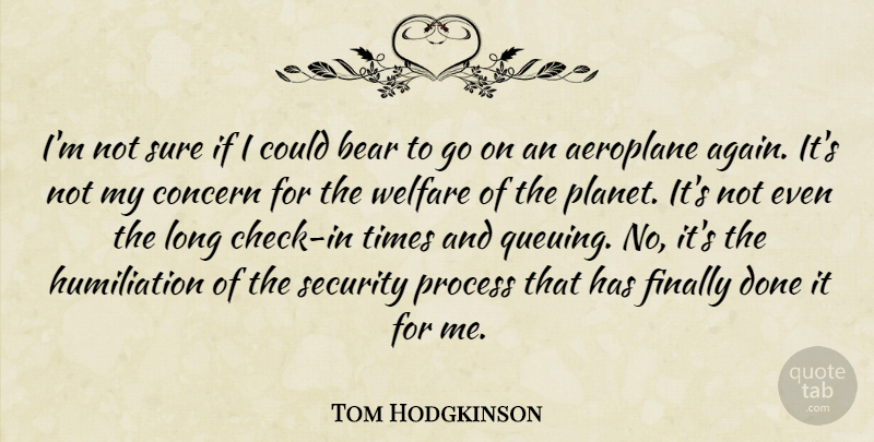 Tom Hodgkinson Quote About Concern, Finally, Sure, Welfare: Im Not Sure If I...