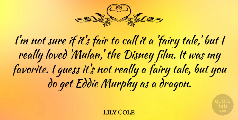 Lily Cole Quote About Dragons, Fairy Tale, Film: Im Not Sure If Its...