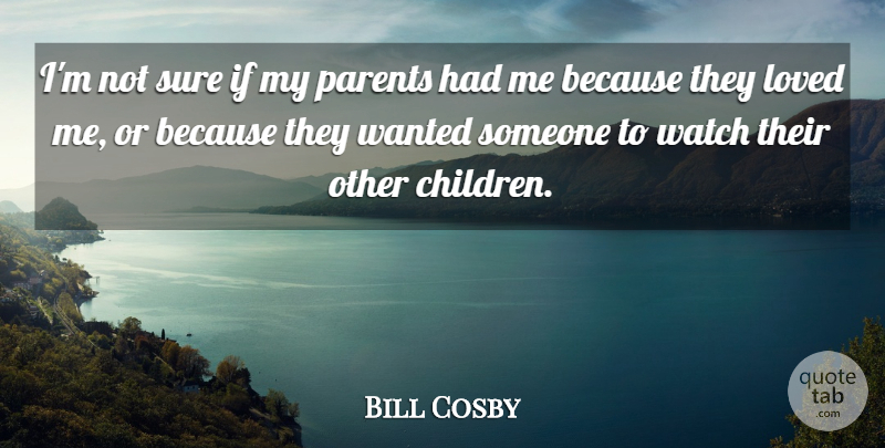 Bill Cosby Quote About Children, Parent, Watches: Im Not Sure If My...