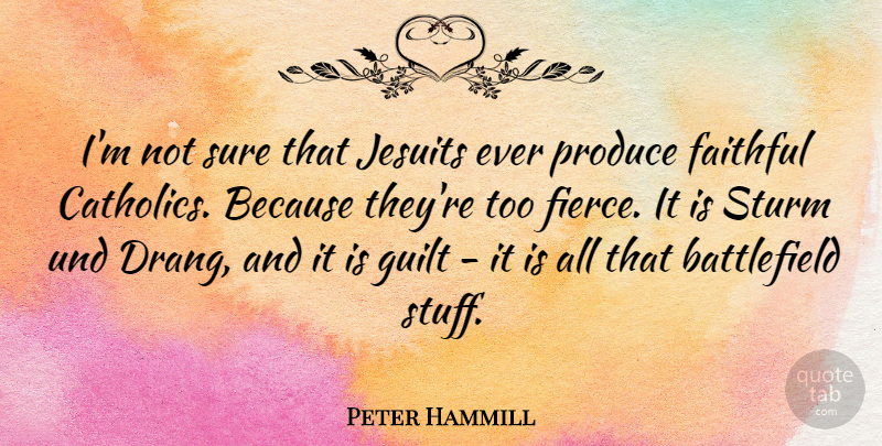 Peter Hammill Quote About Faithful, Jesuits, Produce, Sure: Im Not Sure That Jesuits...