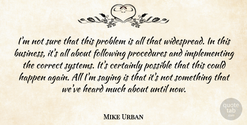 Mike Urban Quote About Business, Certainly, Correct, Following, Happen: Im Not Sure That This...