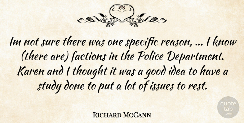 Richard McCann Quote About Factions, Good, Issues, Police, Specific: Im Not Sure There Was...